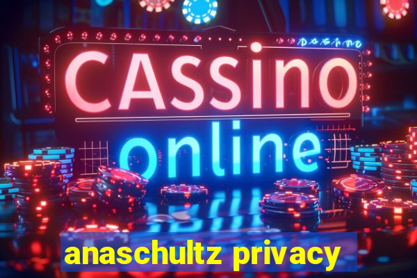 anaschultz privacy