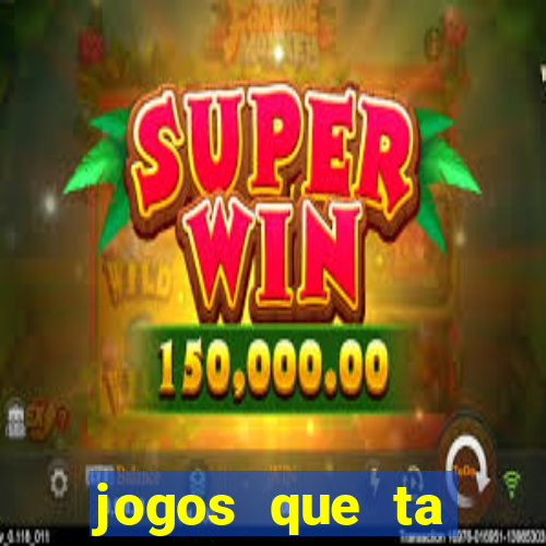 jogos que ta pagando agora