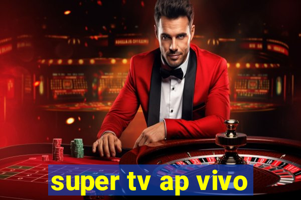 super tv ap vivo