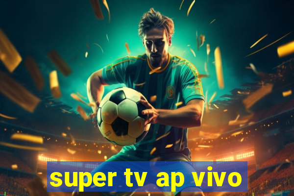 super tv ap vivo