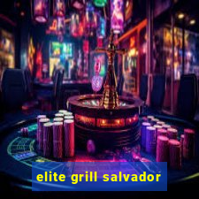 elite grill salvador