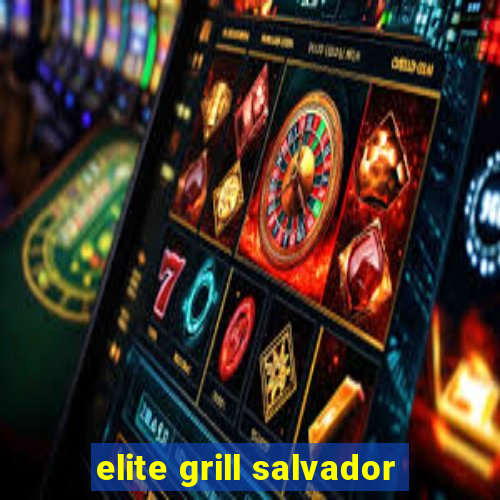 elite grill salvador