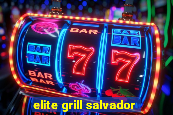 elite grill salvador