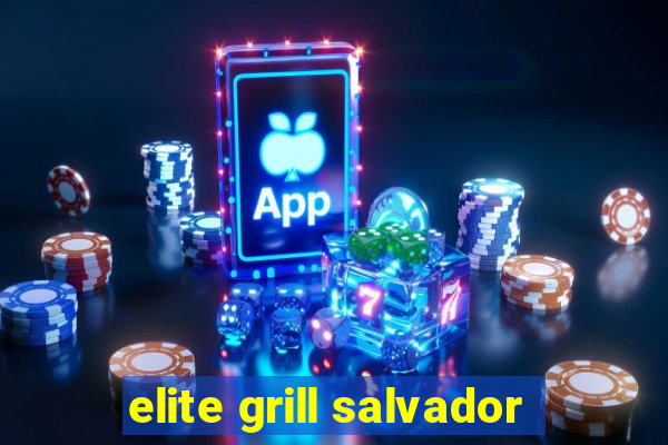 elite grill salvador