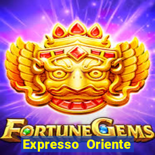 Expresso Oriente rota atual