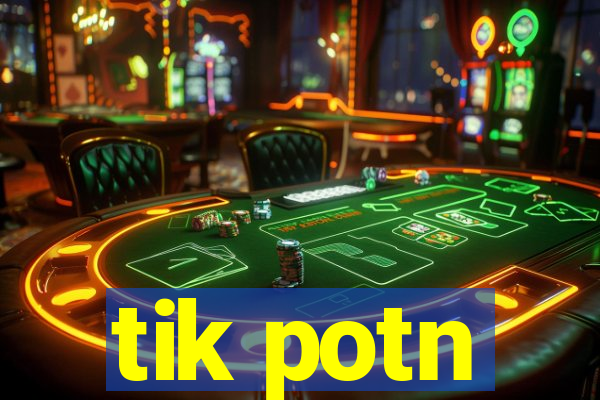 tik potn