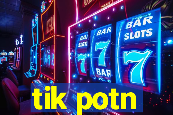 tik potn