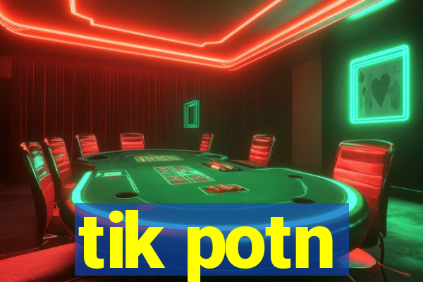 tik potn