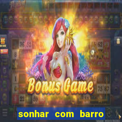 sonhar com barro jogo do bicho