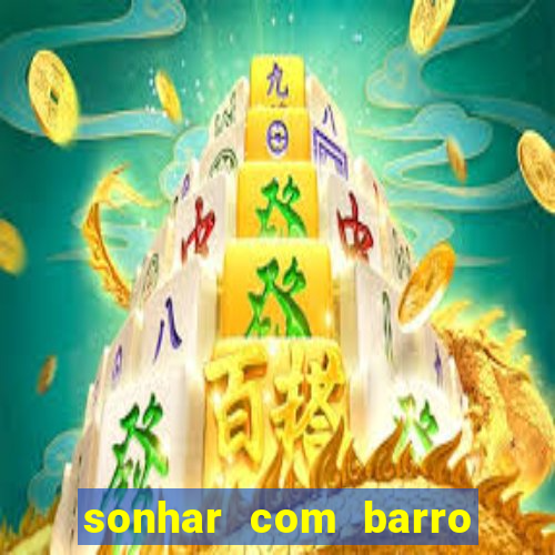 sonhar com barro jogo do bicho