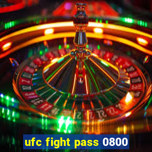 ufc fight pass 0800