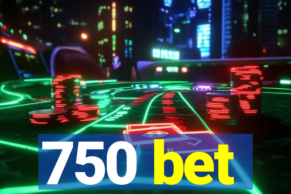 750 bet