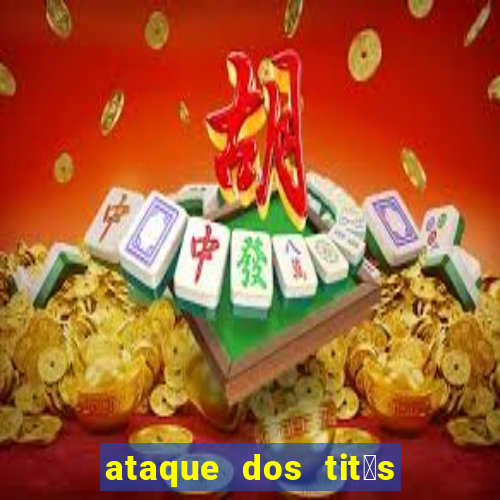 ataque dos tit茫s filme online dublado