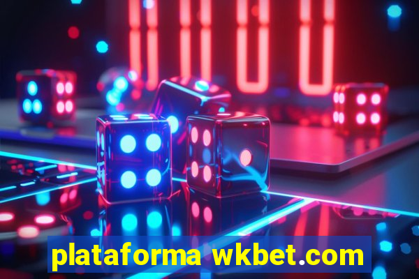 plataforma wkbet.com