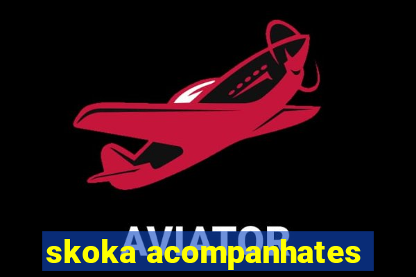 skoka acompanhates