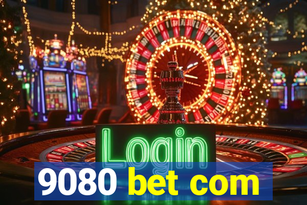 9080 bet com