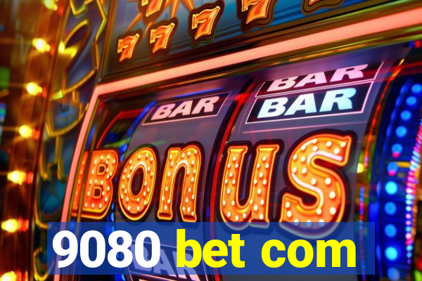 9080 bet com