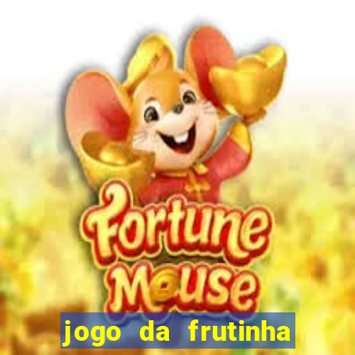 jogo da frutinha de ganhar dinheiro