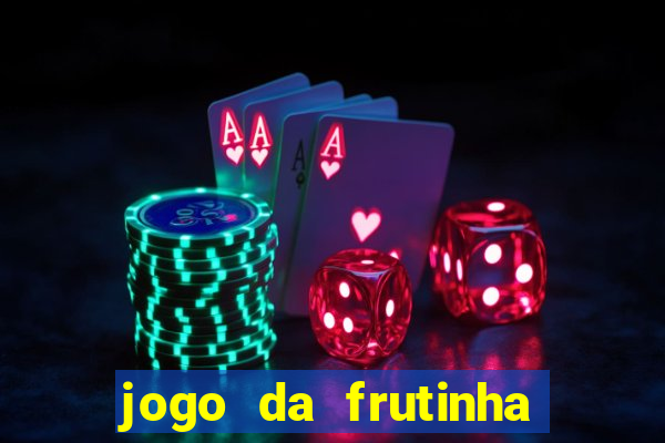 jogo da frutinha de ganhar dinheiro