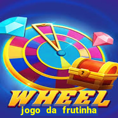 jogo da frutinha de ganhar dinheiro