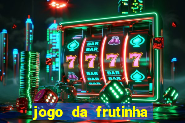 jogo da frutinha de ganhar dinheiro