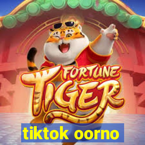 tiktok oorno