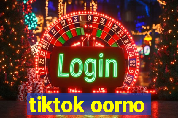 tiktok oorno