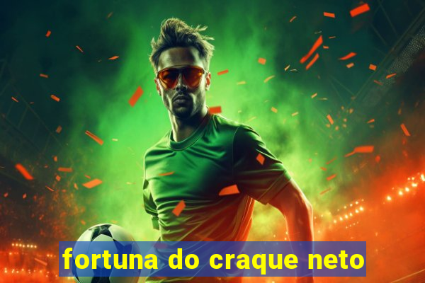 fortuna do craque neto