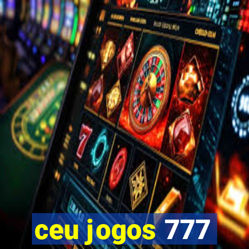 ceu jogos 777