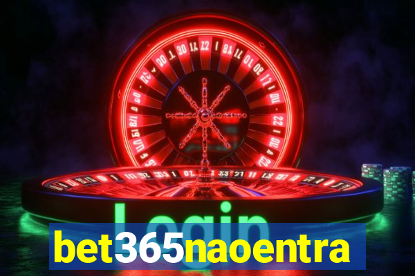 bet365naoentra