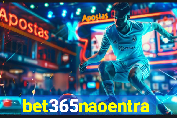 bet365naoentra