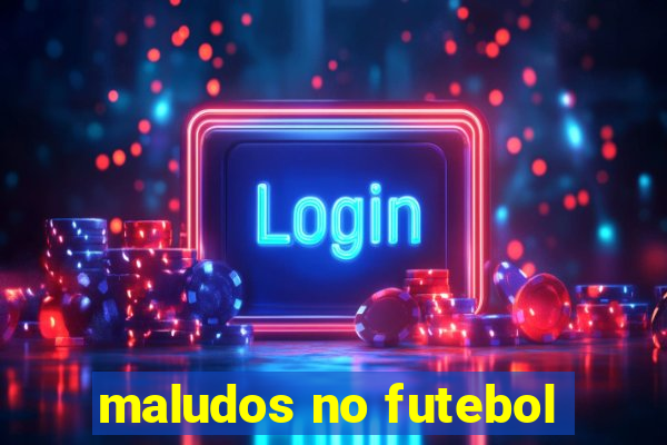 maludos no futebol