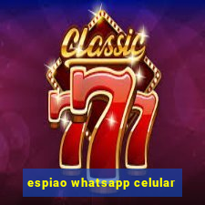 espiao whatsapp celular