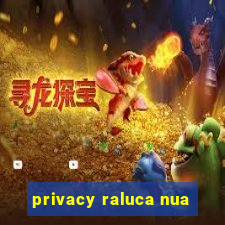 privacy raluca nua