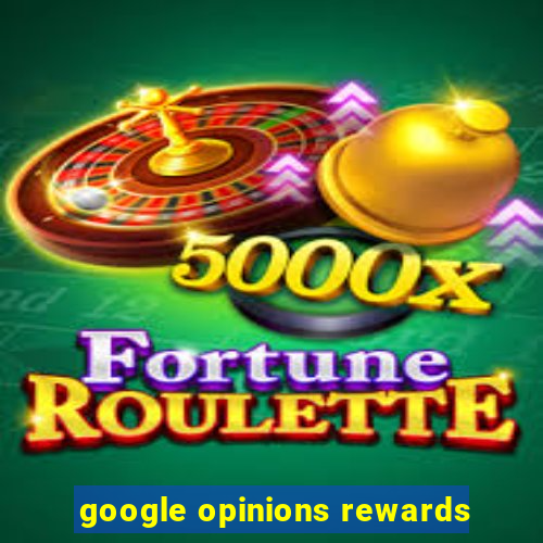 google opinions rewards