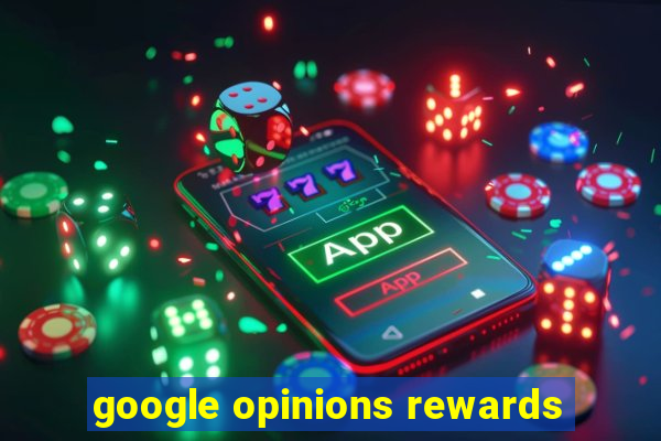 google opinions rewards