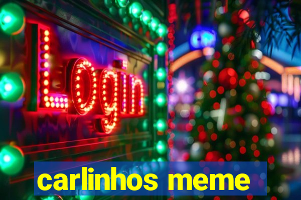 carlinhos meme