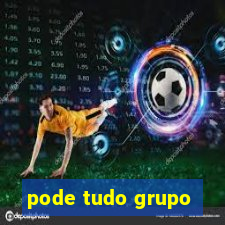 pode tudo grupo