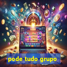 pode tudo grupo