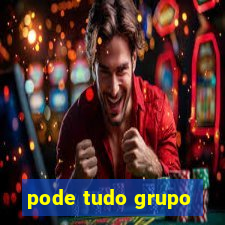 pode tudo grupo