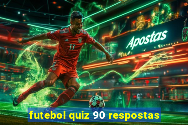 futebol quiz 90 respostas