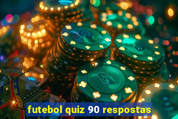 futebol quiz 90 respostas