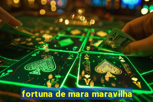 fortuna de mara maravilha