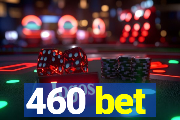 460 bet