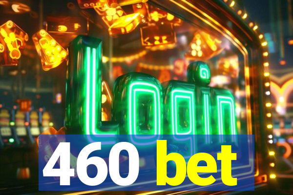 460 bet