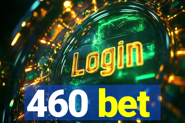 460 bet