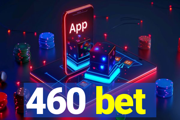 460 bet