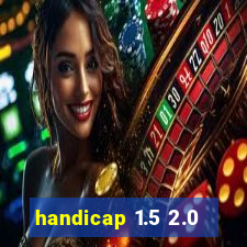 handicap 1.5 2.0