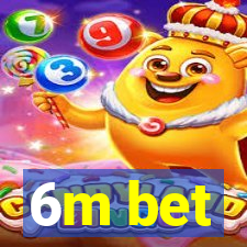 6m bet