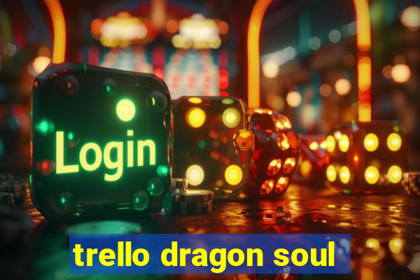 trello dragon soul